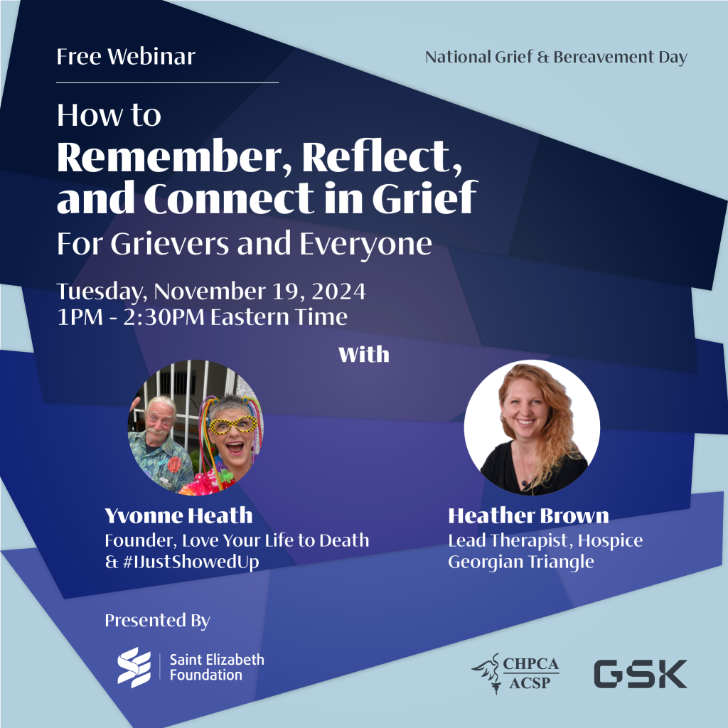 Free Webinar in honour of National Grief & Bereavement Day How to Remember, Reflect, and Connect in Grief For Grievers and Everyone. 1PM-2:30PM Eastern Time, Tuesday, November 19, 2024. With Yvonne Heath, Founder, Love Your Life to Death & #IJustShowedUp; and Heather Brown, Lead Therapist, Hospice Georgian Triangle. Register Today!